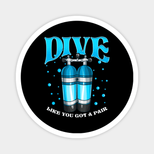 Dive Like You Got a Pair Funny Scuba Diving Pun Magnet